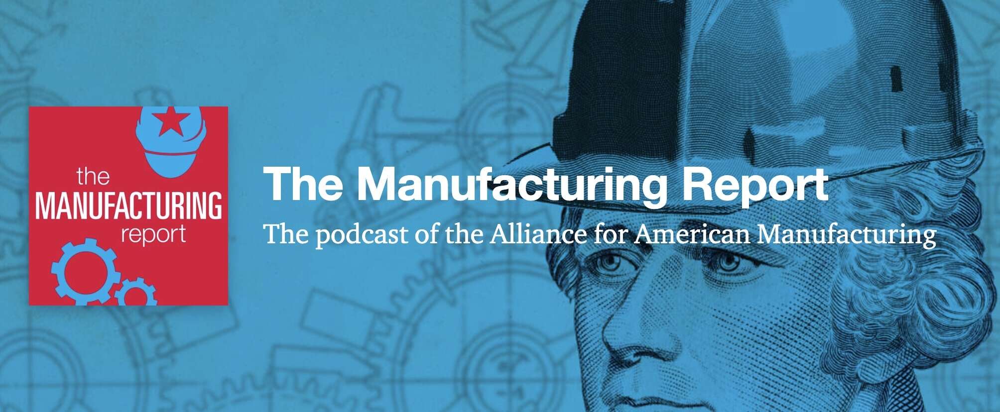 Listen Now to The Manufacturing Report brought to you by the Alliance for American Manufacturing